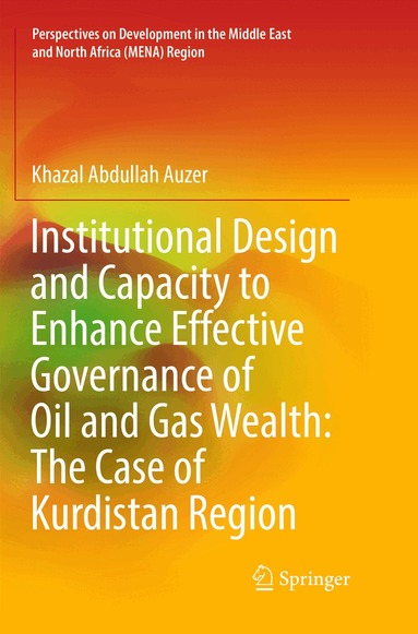 Khazal Abdullah Auzer - Institutional Design and Capacity to Enhance Effective Governance of Oil and Gas Wealth: The Case of Kurdistan Region, Häftad