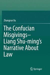 bokomslag The Confucian Misgivings--Liang Shu-mings Narrative About Law