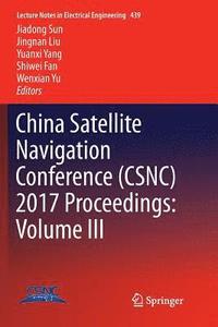 bokomslag China Satellite Navigation Conference (CSNC) 2017 Proceedings: Volume III