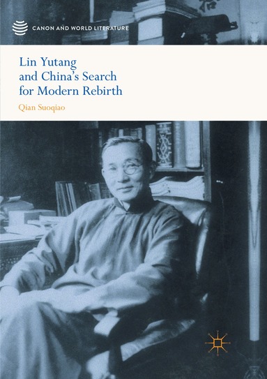 Suoqiao Qian - Lin Yutang and China’s Search for Modern Rebirth, Häftad