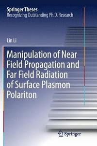 bokomslag Manipulation of Near Field Propagation and Far Field Radiation of Surface Plasmon Polariton