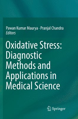 Pawan Kumar Maurya, Pranjal Chandra - Oxidative Stress: Diagnostic Methods and Applications in Medical Science, Häftad