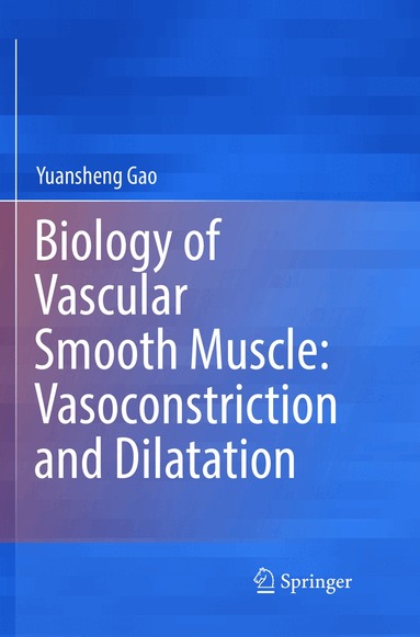 Yuansheng Gao - Biology of Vascular Smooth Muscle: Vasoconstriction and Dilatation, Häftad