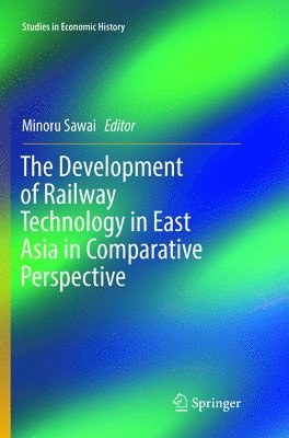 bokomslag The Development of Railway Technology in East Asia in Comparative Perspective