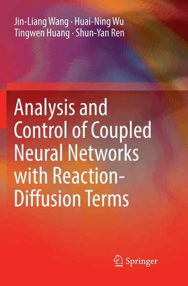 Jin-Liang Wang, Huai-Ning Wu, Tingwen Huang, Shun-Yan Ren - Analysis and Control of Coupled Neural Networks with Reaction-Diffusion Terms, Häftad