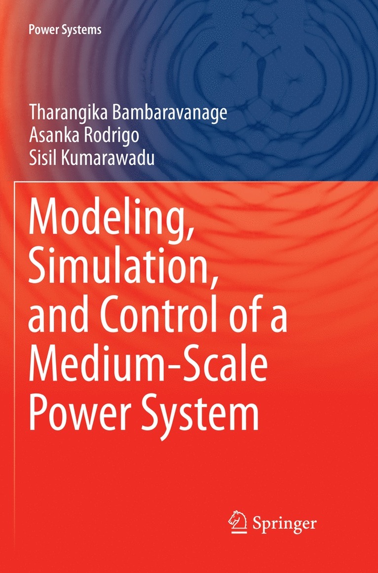 Tharangika Bambaravanage, Asanka Rodrigo, Sisil Kumarawadu - Modeling, Simulation, and Control of a Medium-Scale Power System, Häftad