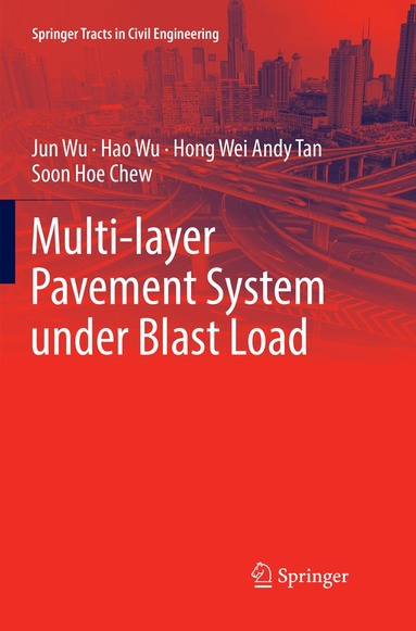 Jun Wu, Hao Wu, Hong Wei Andy Tan, Soon Hoe Chew - Multi-layer Pavement System under Blast Load, Häftad