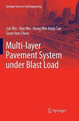Jun Wu, Hao Wu, Hong Wei Andy Tan, Soon Hoe Chew - Multi-layer Pavement System under Blast Load, Häftad