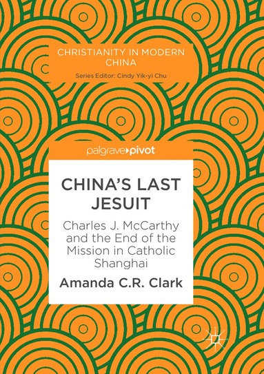 Amanda C. R. Clark - China’s Last Jesuit, Häftad
