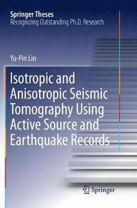 bokomslag Isotropic and Anisotropic Seismic Tomography Using Active Source and Earthquake Records