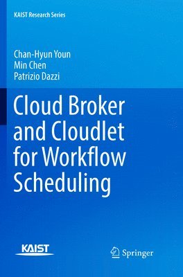 Chan-Hyun Youn, Min Chen, Patrizio Dazzi - Cloud Broker and Cloudlet for Workflow Scheduling, Häftad