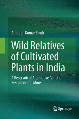 Anurudh Kumar Singh - Wild Relatives of Cultivated Plants in India, Häftad