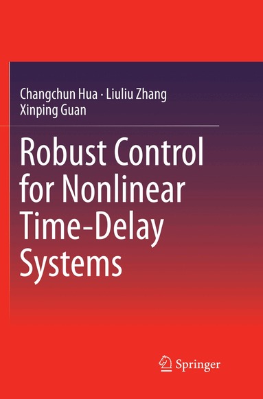 Changchun Hua, Liuliu Zhang, Xinping Guan - Robust Control for Nonlinear Time-Delay Systems, Häftad