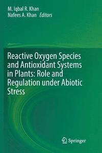 bokomslag Reactive Oxygen Species and Antioxidant Systems in Plants: Role and Regulation under Abiotic Stress