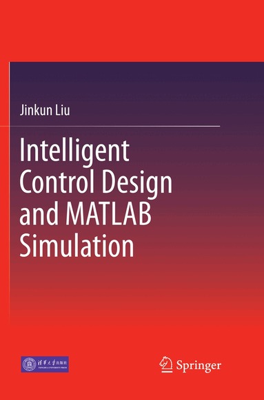 Jinkun Liu - Intelligent Control Design and MATLAB Simulation, Häftad