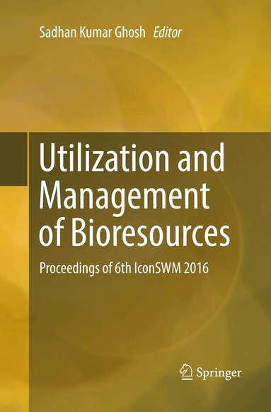 Sadhan Kumar Ghosh - Utilization and Management of Bioresources, Häftad