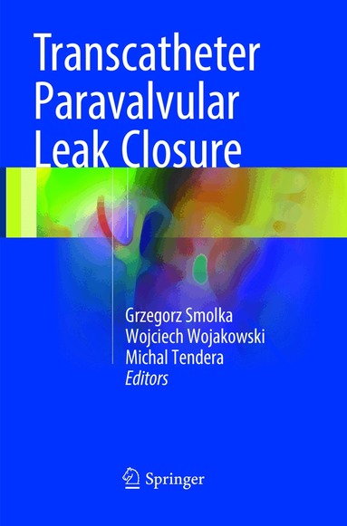Grzegorz Smolka, Wojciech Wojakowski, Michal Tendera - Transcatheter Paravalvular Leak Closure, Häftad