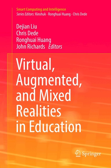 Dejian Liu, Chris Dede, Ronghuai Huang, John Richards - Virtual, Augmented, and Mixed Realities in Education, Häftad