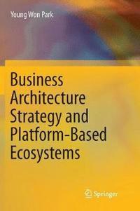 bokomslag Business Architecture Strategy and Platform-Based Ecosystems