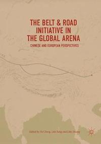 bokomslag The Belt & Road Initiative in the Global Arena