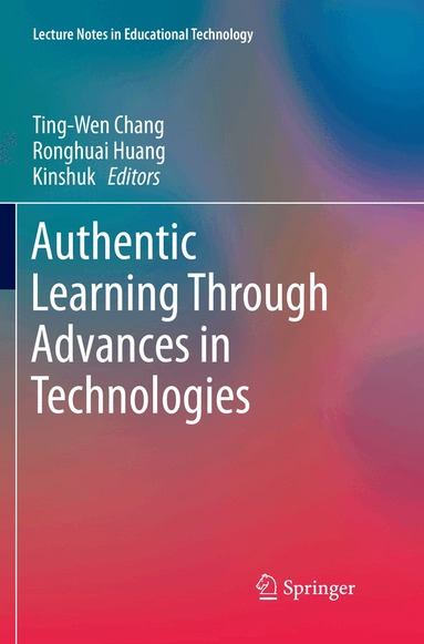 Ting-Wen Chang, Ronghuai Huang, Kinshuk - Authentic Learning Through Advances in Technologies, Häftad