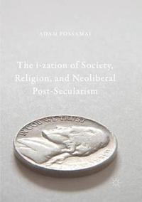 bokomslag The i-zation of Society, Religion, and Neoliberal Post-Secularism