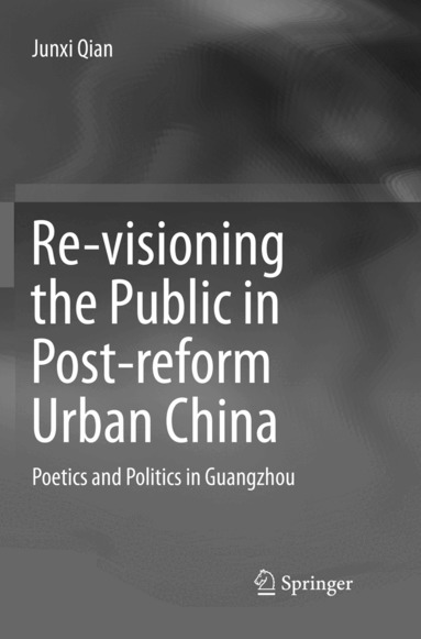 Junxi Qian - Re-visioning the Public in Post-reform Urban China, Häftad