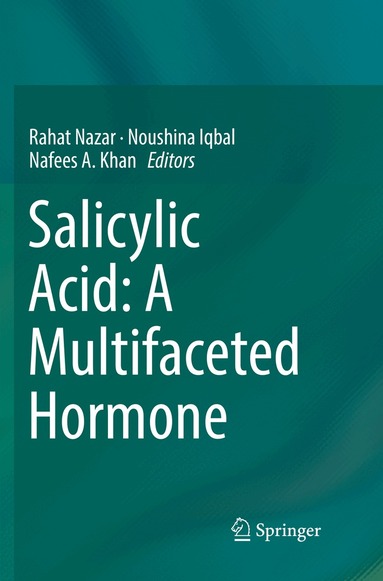 Rahat Nazar, Noushina Iqbal, Nafees A. Khan - Salicylic Acid: A Multifaceted Hormone, Häftad