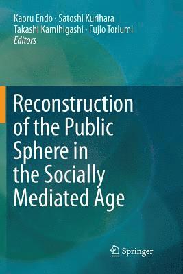 Kaoru Endo, Satoshi Kurihara, Takashi Kamihigashi, Fujio Toriumi - Reconstruction of the Public Sphere in the Socially Mediated Age, Häftad