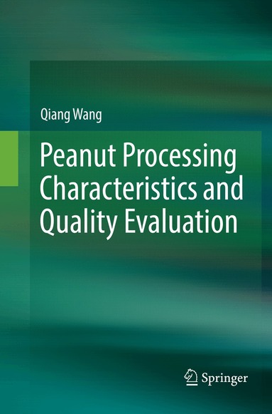 Qiang Wang - Peanut Processing Characteristics and Quality Evaluation, Häftad