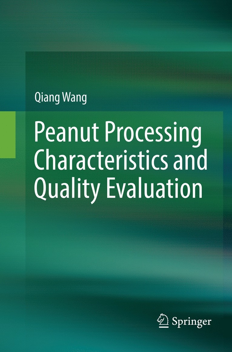 Qiang Wang - Peanut Processing Characteristics and Quality Evaluation, Häftad