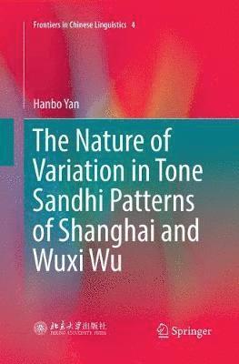 bokomslag The Nature of Variation in Tone Sandhi Patterns of Shanghai and Wuxi Wu