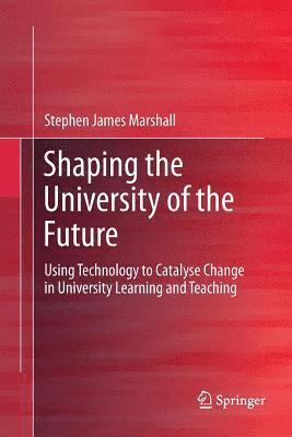 Stephen James Marshall - Shaping the University of the Future, Häftad