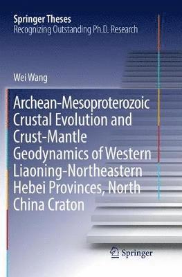 bokomslag Archean-Mesoproterozoic Crustal Evolution and Crust-Mantle Geodynamics of Western Liaoning-Northeastern Hebei Provinces, North China Craton
