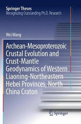 bokomslag Archean-Mesoproterozoic Crustal Evolution and Crust-Mantle Geodynamics of Western Liaoning-Northeastern Hebei Provinces, North China Craton