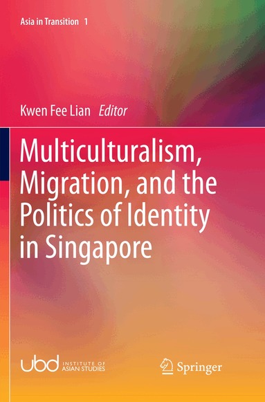 Kwen Fee Lian - Multiculturalism, Migration, and the Politics of Identity in Singapore, Häftad