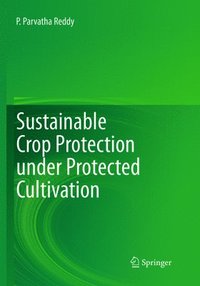 bokomslag Sustainable Crop Protection under Protected Cultivation