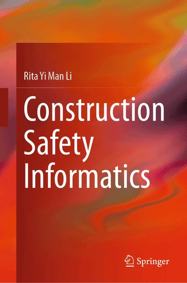 Rita Yi Man Li - Construction Safety Informatics, Inbunden