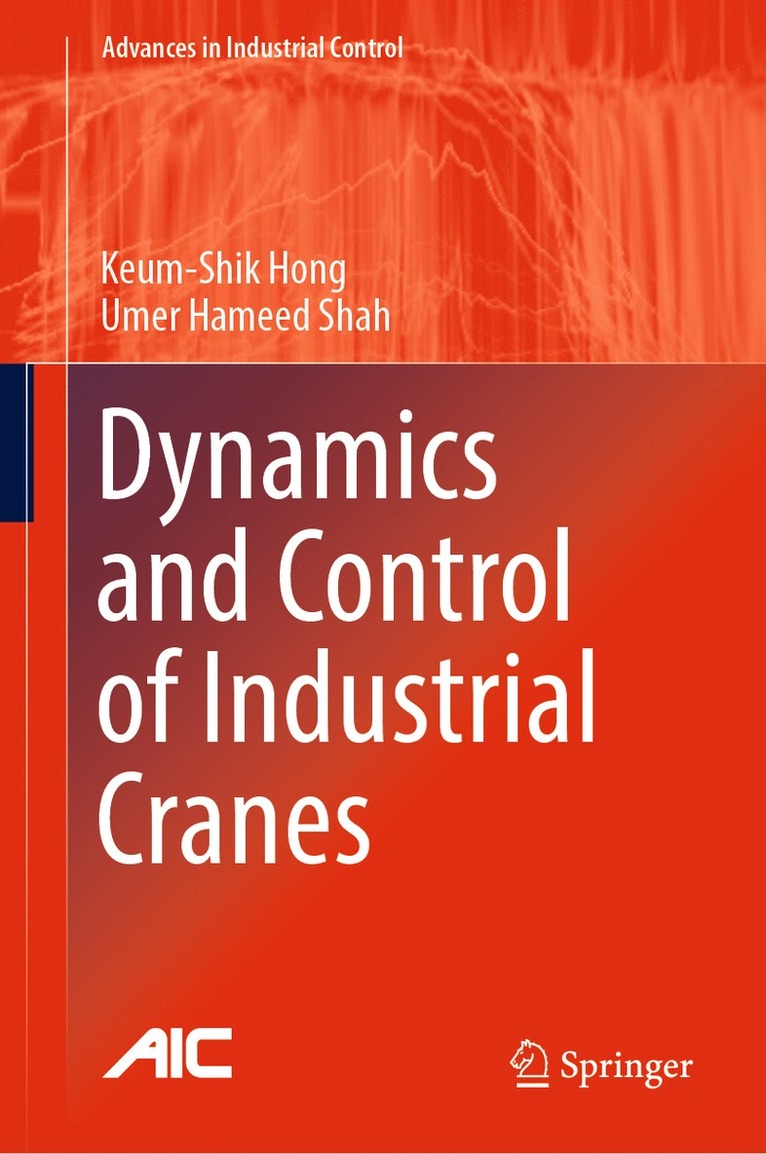 Keum-Shik Hong, Umer Hameed Shah - Dynamics and Control of Industrial Cranes, Inbunden