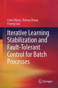 bokomslag Iterative Learning Stabilization and Fault-Tolerant Control for Batch Processes