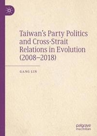 bokomslag Taiwans Party Politics and Cross-Strait Relations in Evolution (20082018)