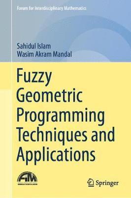 Sahidul Islam, Wasim Akram Mandal - Fuzzy Geometric Programming Techniques and Applications, Inbunden