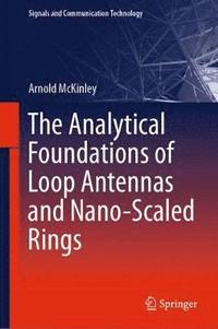 bokomslag The Analytical Foundations of Loop Antennas and Nano-Scaled Rings