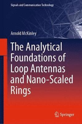The Analytical Foundations of Loop Antennas and Nano-Scaled Rings 1