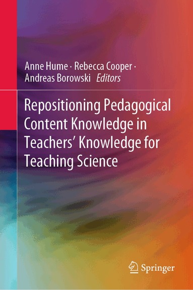 Anne Hume, Rebecca Cooper, Andreas Borowski - Repositioning Pedagogical Content Knowledge in Teachers’ Knowledge for Teaching Science, Inbunden