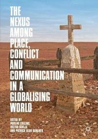 bokomslag The Nexus among Place, Conflict and Communication in a Globalising World