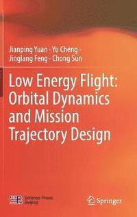 bokomslag Low Energy Flight: Orbital Dynamics and Mission Trajectory Design