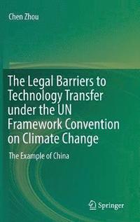 bokomslag The Legal Barriers to Technology Transfer under the UN Framework Convention on Climate Change