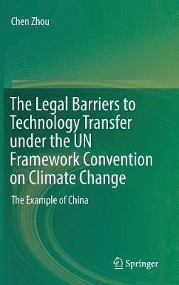 The Legal Barriers to Technology Transfer under the UN Framework Convention on Climate Change 1