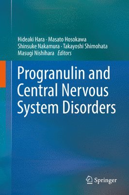 Hideaki Hara, Masato Hosokawa, Shinsuke Nakamura, Takayoshi Shimohata, Masugi Nishihara - Progranulin and Central Nervous System Disorders, Inbunden